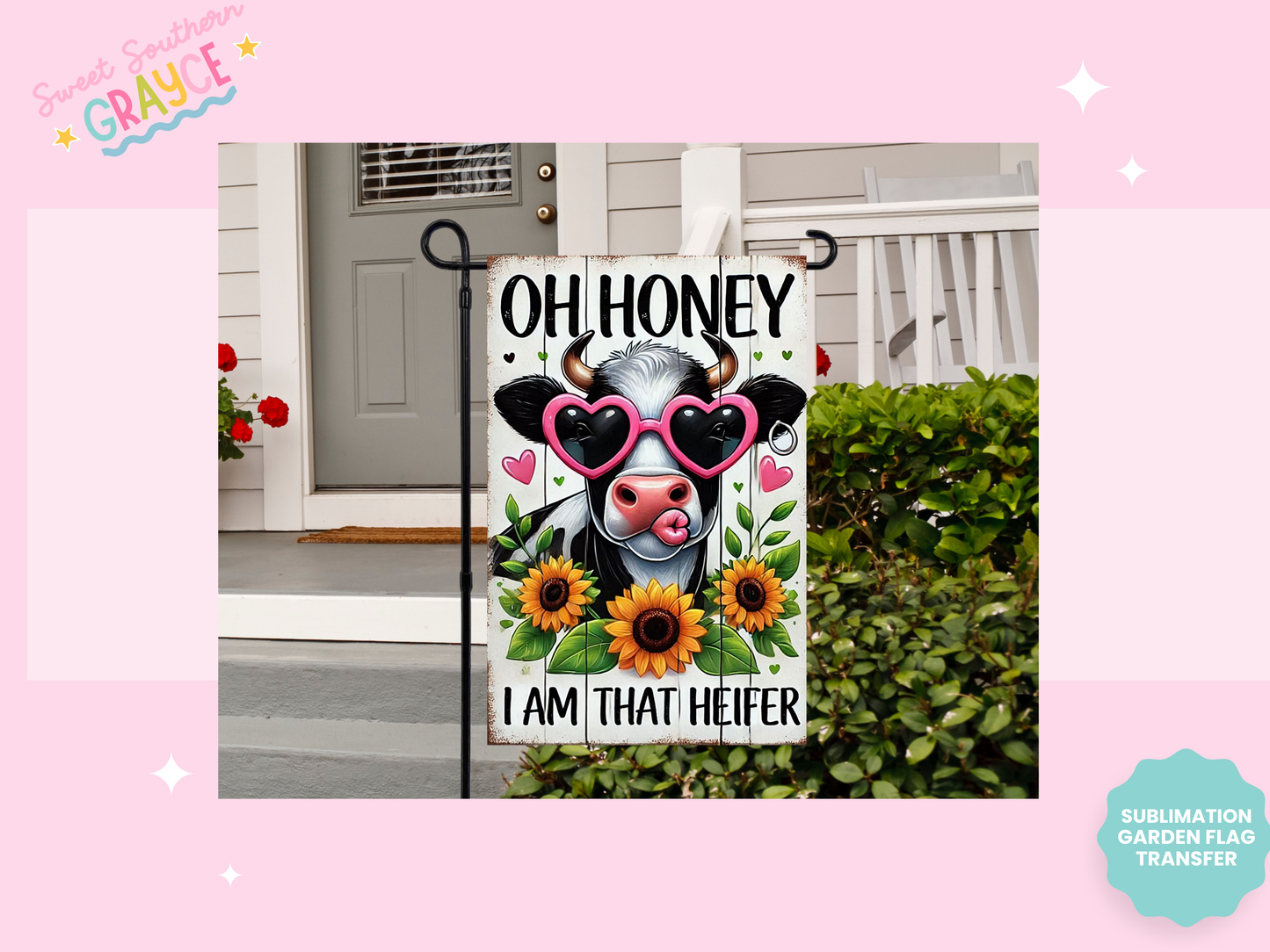 GARDEN FLAG SUBLIMATION TRANSFER - OH HONEY I AM THAT HEIFER