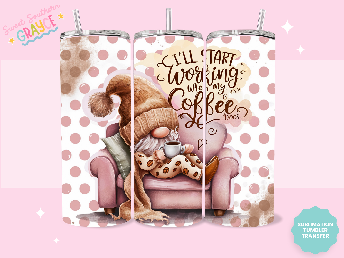 20oz SUBLIMATION TRANSFER - I'LL START WORKING GNOME #2