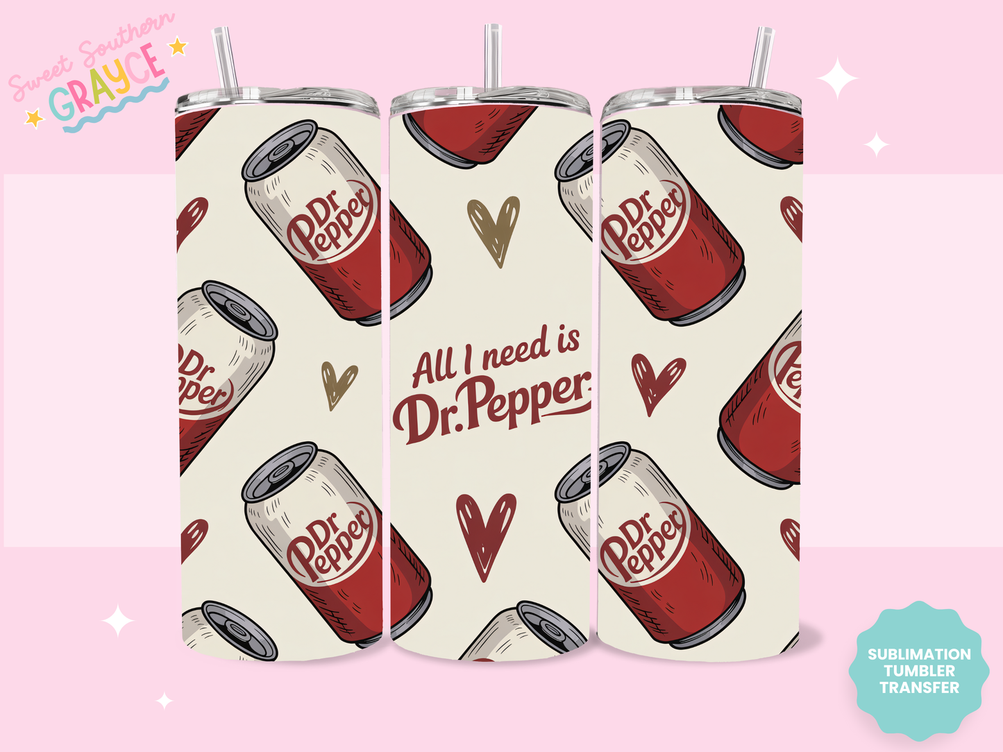 20oz SUBLIMATION TRANSFER- ALL I NEED IS DR PEPPER