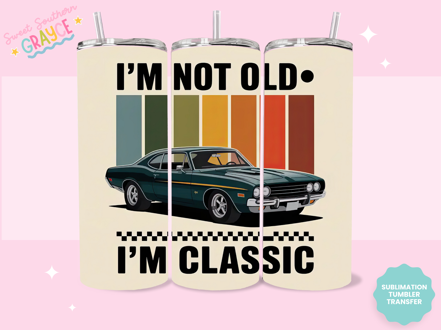 20oz SUBLIMATION TRANSFER - IM NOT OLD IM CLASSIC