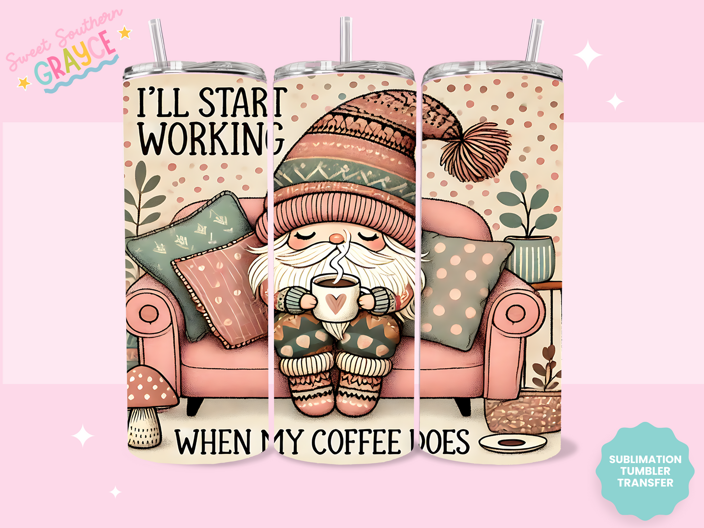 20oz SUBLIMATION TRANSFER - ILL START WORKING GNOME