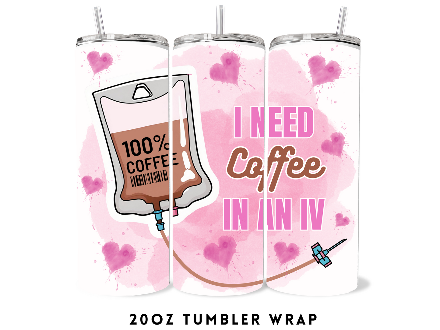 20oz SUBLIMATION TRANSFER- I NEED COFFEE IN AN IV