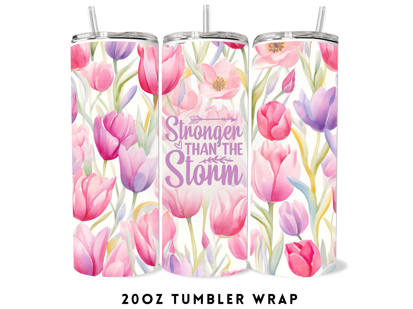 20oz SUBLIMATION TRANSFER- STRONGER THAN THE STORM FLOWERS