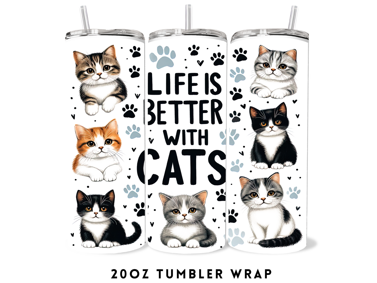 20oz SUBLIMATION TRANSFER- LIFE IS BETTER WITH CATS