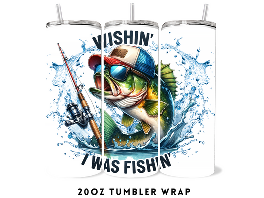 20oz SUBLIMATION TRANSFER- WISHIN I WAS FISHIN