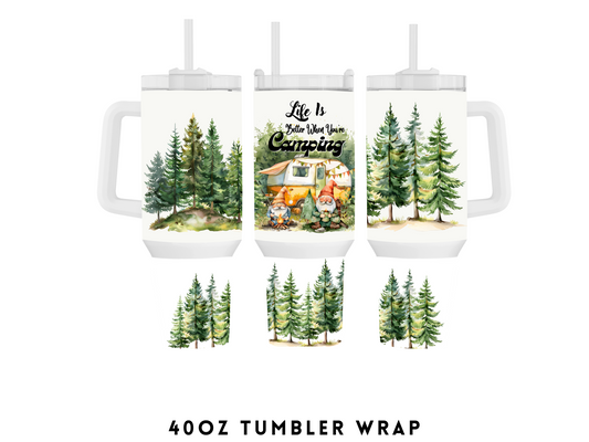 40oz SUBLIMATION TRANSFER- LIFE IS BETTER CAMPING