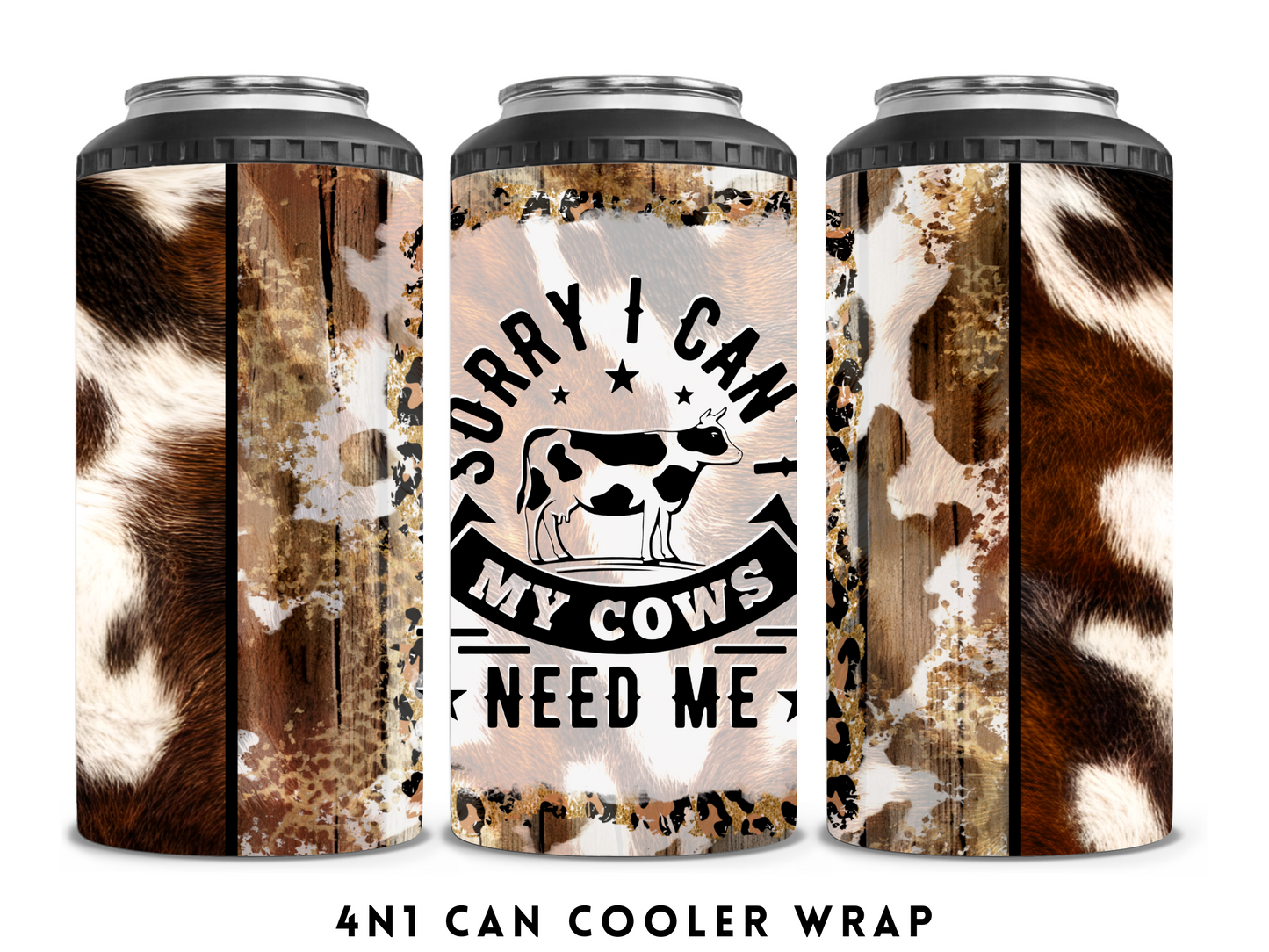 4n1 CAN COOLER- MY COWS NEED ME