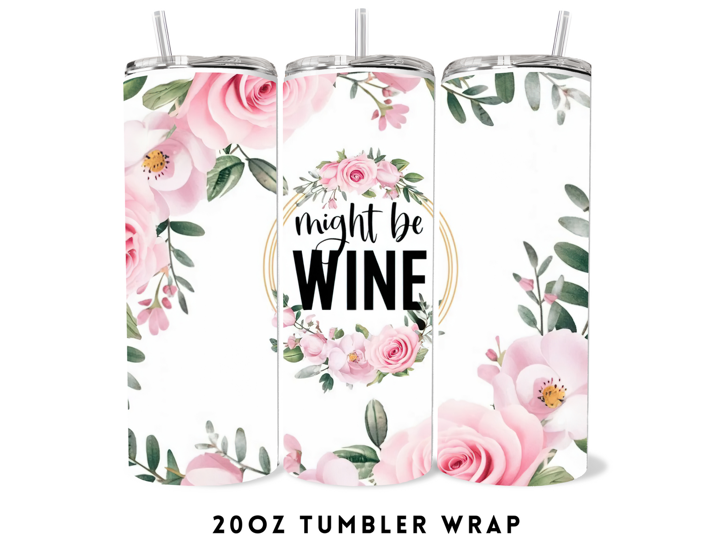 20oz SUBLIMATION TRANSFER- MIGHT BE WINE FLOWERS