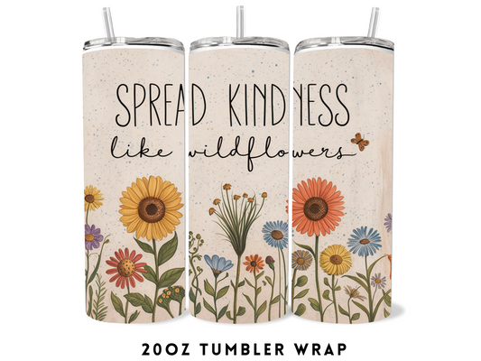 20oz SUBLIMATION TRANSFER- SPREAD KINDESS LIKE WILDFLOWERS