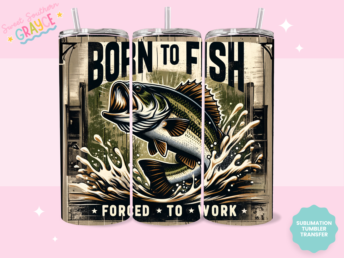 20oz SUBLIMATION TRANSFER - BORN TO FISH