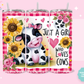 20oz SUBLIMATION TRANSFER - CUTE JUST A GIRL WHO LOVES COWS