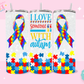 20oz SUBLIMATION TRANSFER - I LOVE SOMEONE WITH AUTISM #1