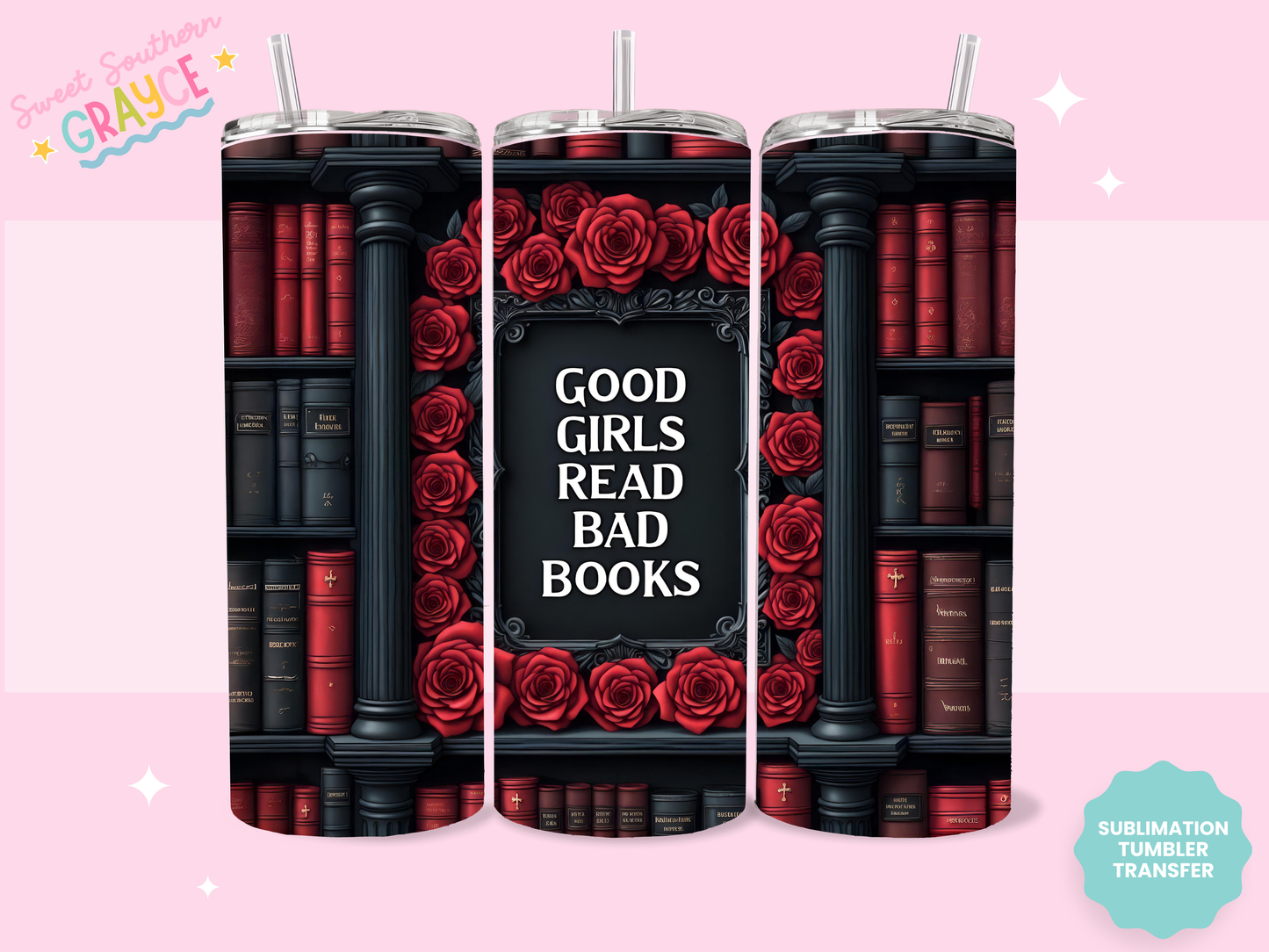 20oz SUBLIMATION TRANSFER - GOOD GIRLS READ BAD BOOKS