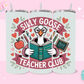 20oz SUBLIMATION TRANSFER- SILLY GOOSE TEACHER CLUB