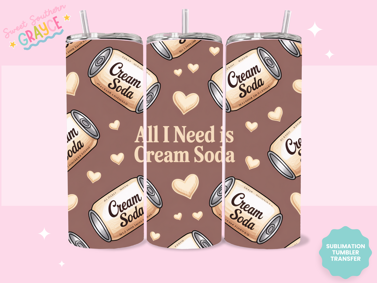 20oz SUBLIMATION TRANSFER- ALL I NEED CREAM SODA