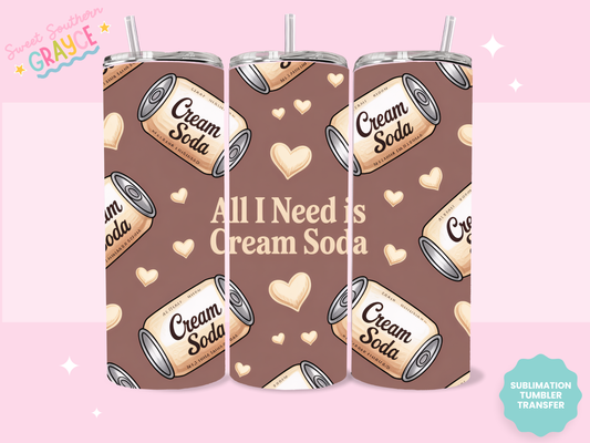 20oz SUBLIMATION TRANSFER- ALL I NEED CREAM SODA