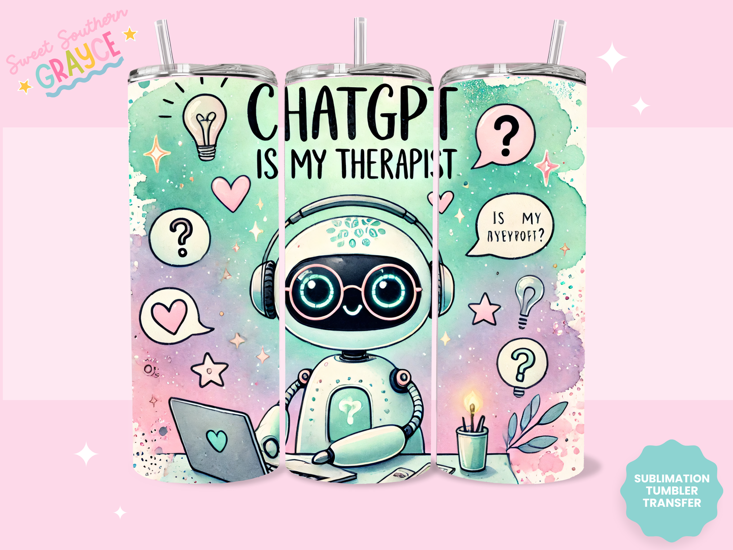 20oz SUBLIMATION TRANSFER- CHATGPT IS MY THERAPIST
