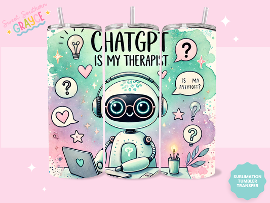 20oz SUBLIMATION TRANSFER- CHATGPT IS MY THERAPIST
