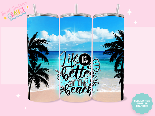 20oz SUBLIMATION TRANSFER - LIFE IS BETTER AT THE BEACH