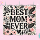 20oz SUBLIMATION TRANSFER - BEST MOM EVER FLOWERS