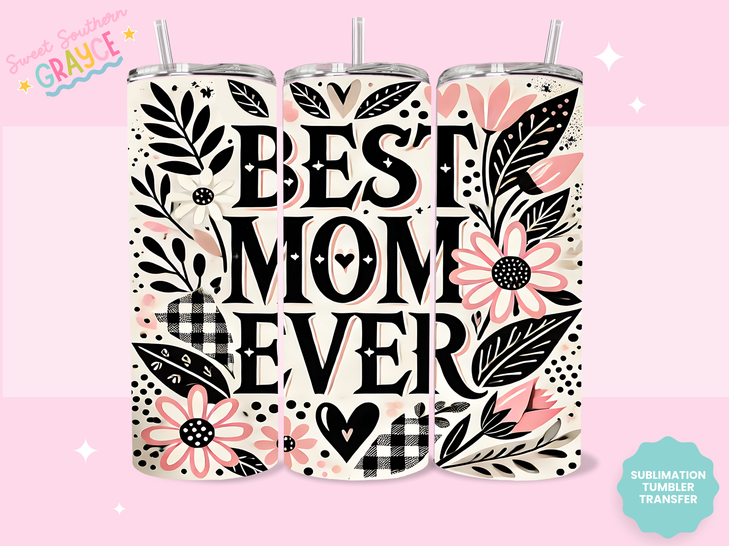 20oz SUBLIMATION TRANSFER - BEST MOM EVER FLOWERS