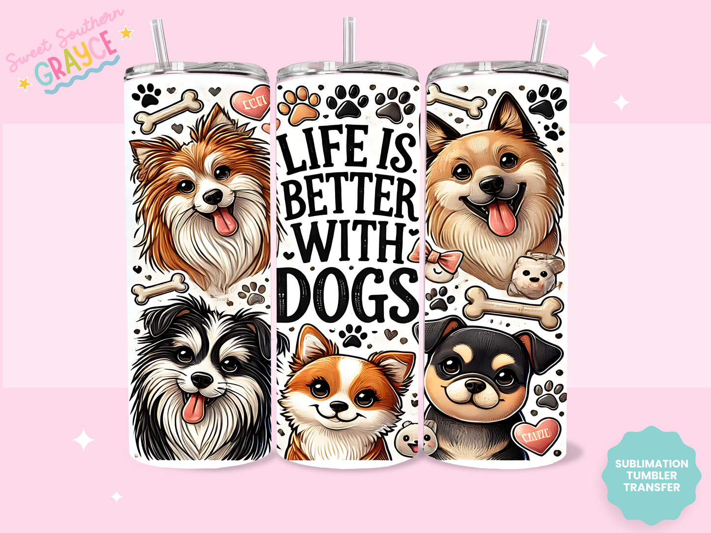 20oz SUBLIMATION TRANSFER - LIFE IS BETER WITH DOGS CUTE