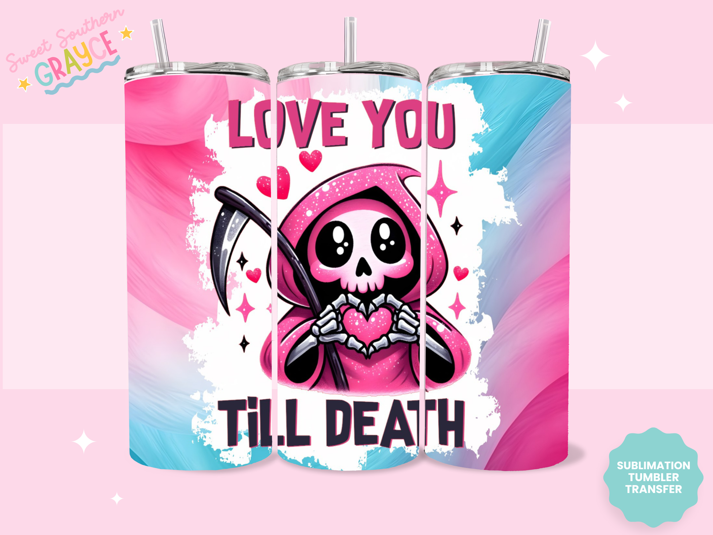 20oz SUBLIMATION TRANSFER - LOVE YOU TILL DEATH