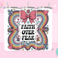 20oz SUBLIMATION TRANSFER - FAITH OVER FEAR BOW
