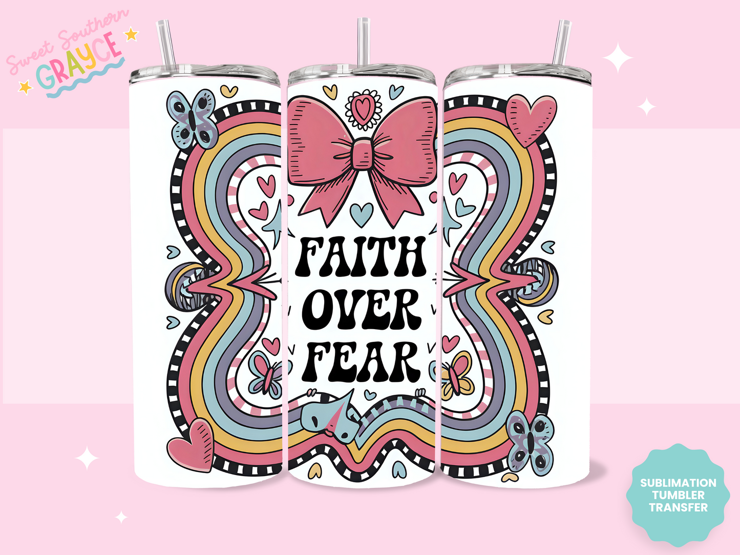 20oz SUBLIMATION TRANSFER - FAITH OVER FEAR BOW