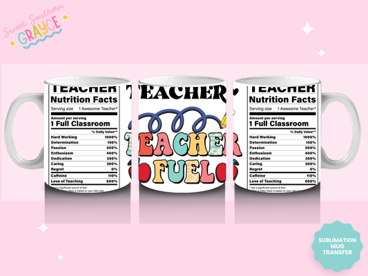 MUG SUBLIMATION TRANSFER - TEACHER FUEL FACTS