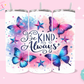 20oz SUBLIMATION TRANSFER - BE KIND ALWAYS