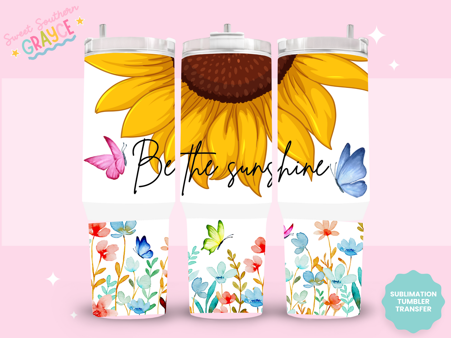 40oz SUBLIMATION TRANSFER- BE THE SUNSHINE SUNFLOWER