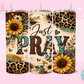 20oz SUBLIMATION TRANSFER- JUST PRAY SUNFLOWERS
