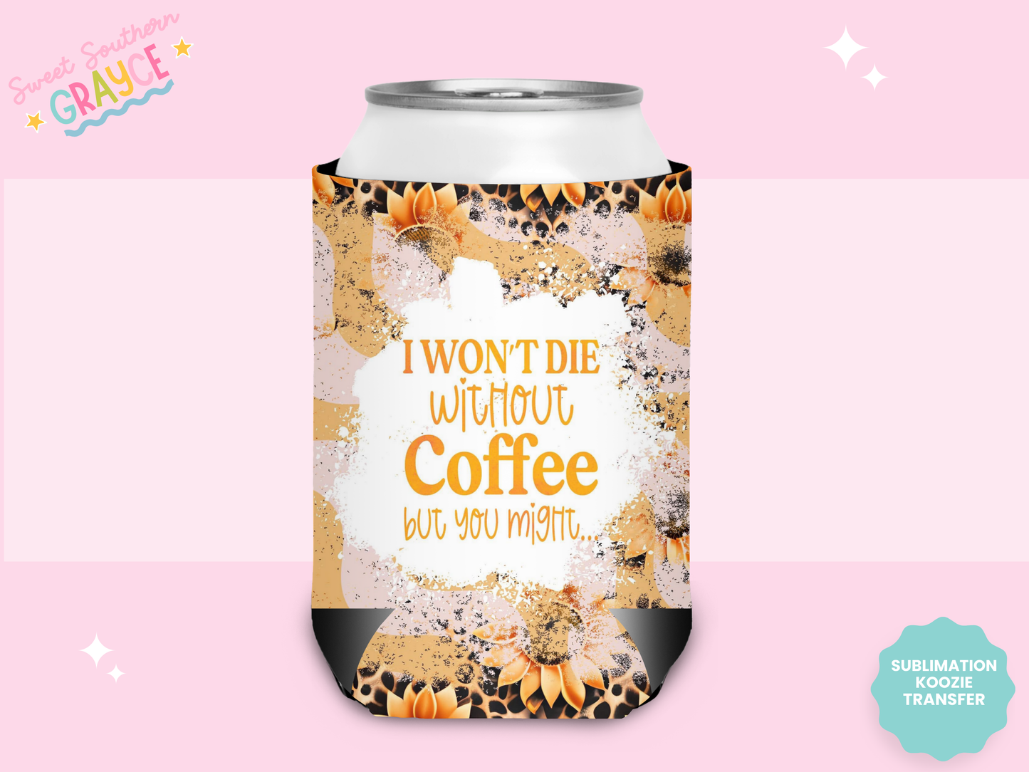 CAN KOOZIE SUB TRANSFER - I WONT DIE WITHOUT COFFEE