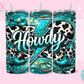 20oz SUBLIMATION TRANSFER- TEAL HOWDY