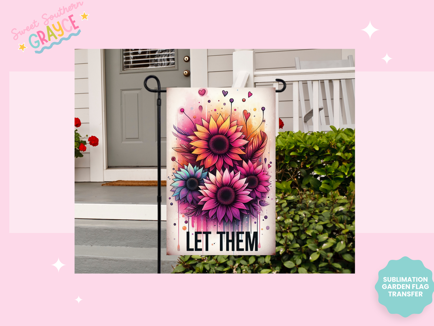 GARDEN FLAG SUBLIMATION TRANSFER - LET THEM FLOWERS