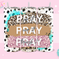 20oz SUBLIMATION TRANSFER - PRAY ON IT PRAY OVER IT PRAY THROUGH IT