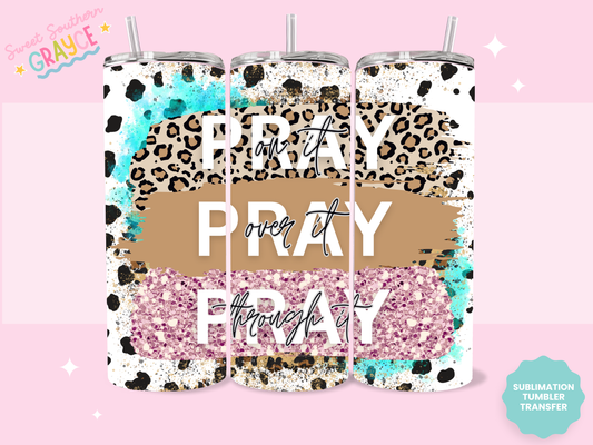 20oz SUBLIMATION TRANSFER - PRAY ON IT PRAY OVER IT PRAY THROUGH IT