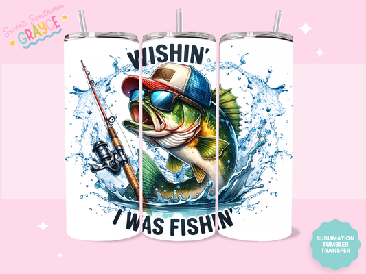 20oz SUBLIMATION TRANSFER - WISHIN I WAS FISHIN