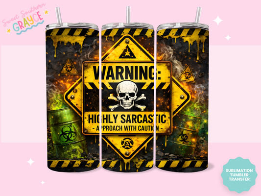 20oz SUBLIMATION TRANSFER- WARNING HIGHLY SARCCASTIC