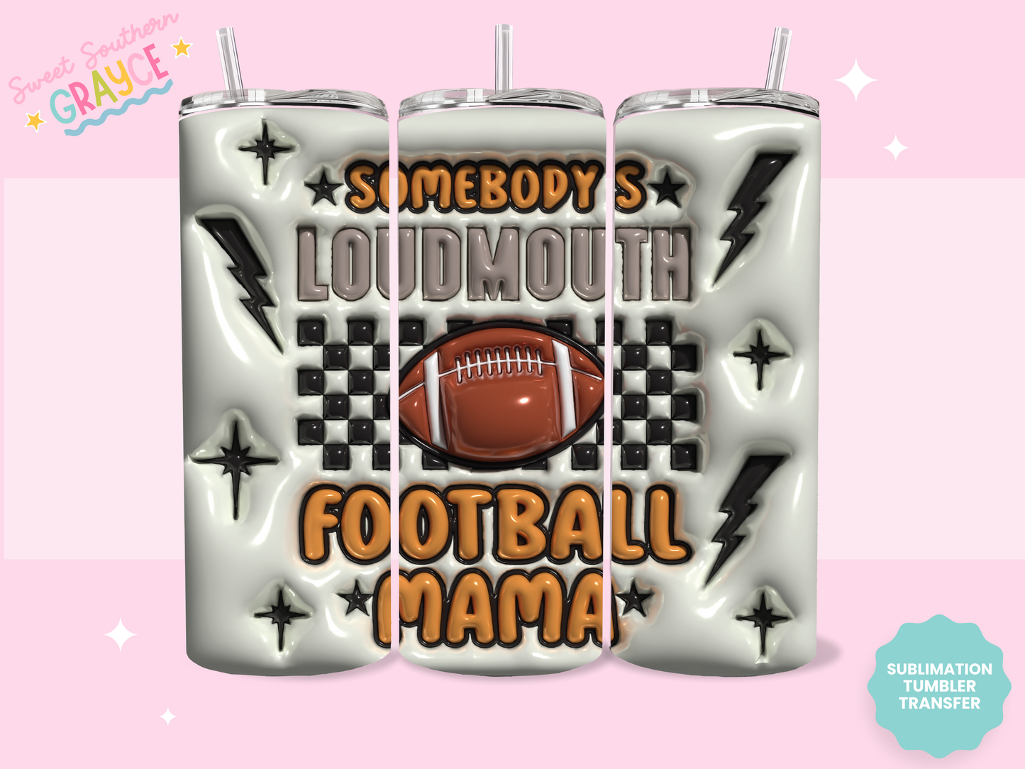 20oz SUBLIMATION TRANSFER - SOMEBODYS LOUD MOUTH FOOTBALL MAMA