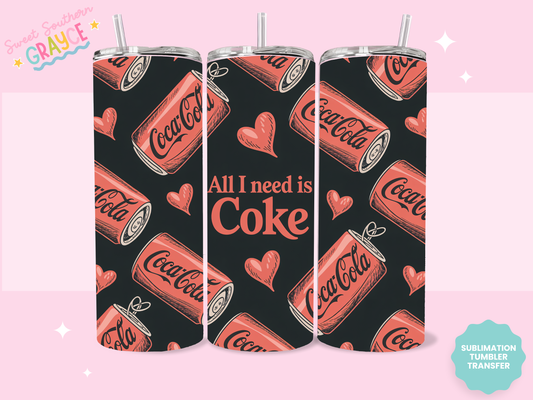20oz SUBLIMATION TRANSFER- ALL I NEED IS A COKE
