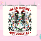 20oz SUBLIMATION TRANSFER - DEAD INSIDE BUT JOLLY AF