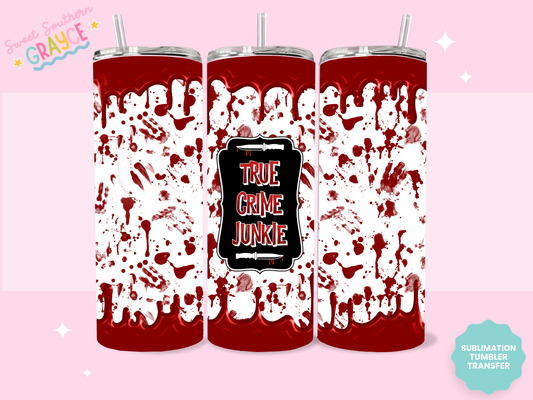 20oz SUBLIMATION TRANSFER - TRUE CRIME JUNKIE BLOOD