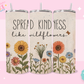 20oz SUBLIMATION TRANSFER - SPREAD KINDNESS #2