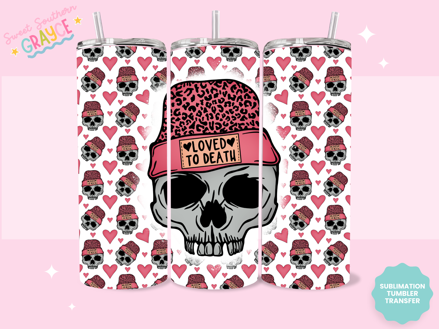 20oz SUBLIMATION TRANSFER- LOVED TO DEATH