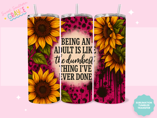 20oz SUBLIMATION TRANSFER - SUNFLOWER BEING AN ADULT