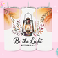 20oz SUBLIMATION TRANSFER - BE THE LIGHT LANTERN