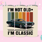20oz SUBLIMATION TRANSFER - IM NOT OLD IM CLASSIC