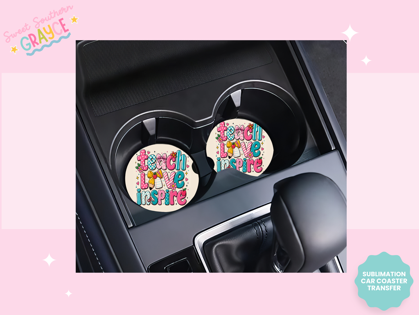 CAR COASTER SUBLIMATION TRANSFER - TEACH LOVE INSPIRE CUTE